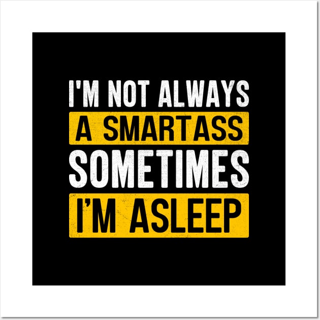 I'm Not Always A Smartass Sometimes I'm Asleep Wall Art by TheDesignDepot